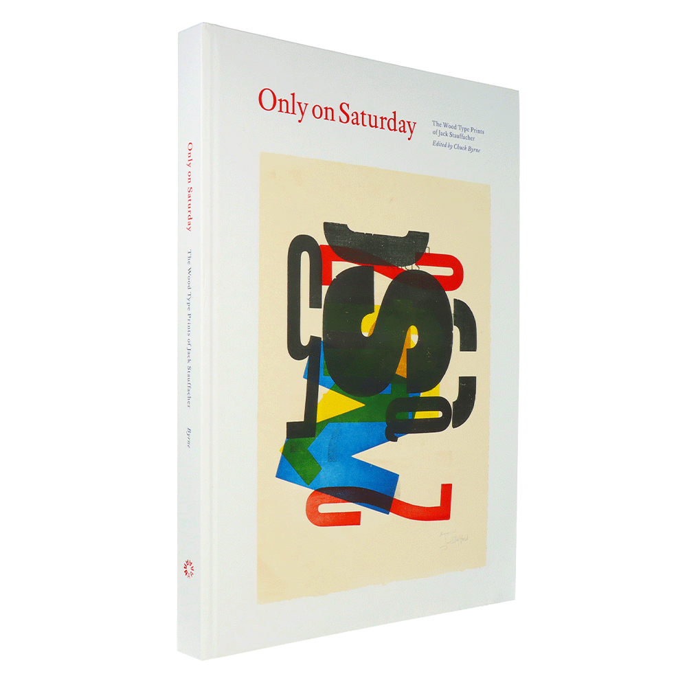 Only on Saturday : The Wood Type Prints of Jack Stauffacher